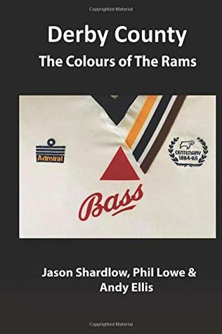 Read online The Colours of The Rams: The shirt colours of Derby County Football Club - Andy Ellis | PDF