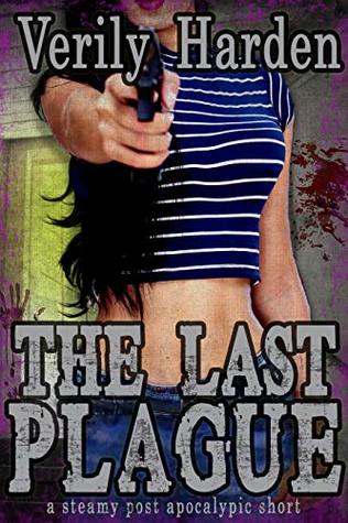 Read online The Last Plague (a steamy post apocalytic short) - Verily Harden | PDF
