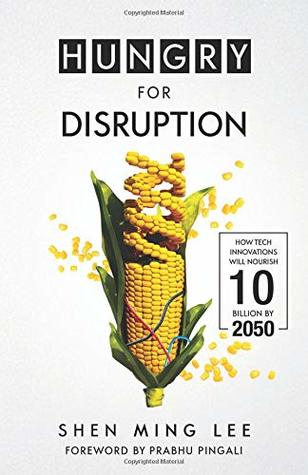 Download Hungry For Disruption: How Tech Innovations Will Nourish 10 Billion By 2050 - Shen Ming Lee file in PDF