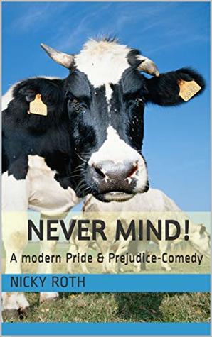 Download Never Mind!: A modern Pride & Prejudice-Comedy - Nicky Roth | PDF