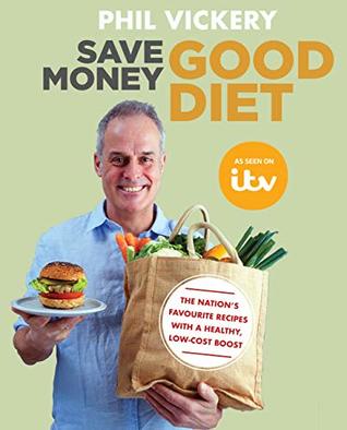 Read online Save Money Good Diet: The Nation’s Favourite Recipes with a Healthy, Low-Cost Boost - Phil Vickery | PDF