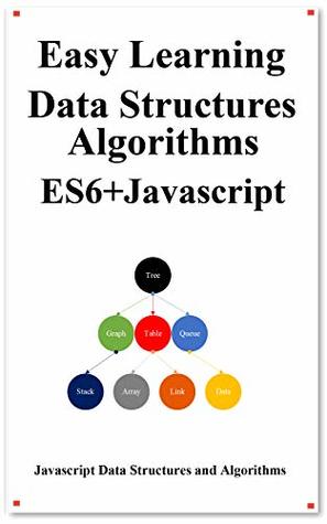 Read online Easy Learning Data Structures & Algorithms ES6 Javascript: Classic data structures and algorithms in ES6  JavaScript - Yang Hu file in PDF
