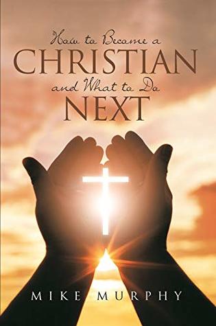 Download How to Become a Christian and What to do Next - Mike Murphy | ePub