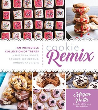 Download Cookie Remix: An Incredible Collection of Treats Inspired By Sodas, Candies, Ice Creams, Donuts and More - Megan Porta | PDF