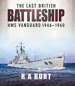 Read online The Last British Battleship: HMS Vanguard, 1946–1960 - Ray Burt file in ePub