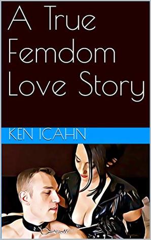Read online A True Femdom Love Story (Chris & Bella Book 1) - Ken Icahn file in ePub