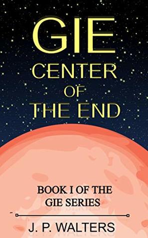 Download Gie: Center of the End (Sci-Fi fantasy drama) - J. P. Walters | PDF
