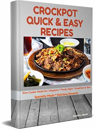 Read Crockpot Quick & Easy Recipes: Slow Cooker Meals For Tailgaters, Family Night, Breakfast-In-Bed, Specialty Meals, And Delicious Desserts (Turn It Up A Notch Book 2) - Sandra James | PDF