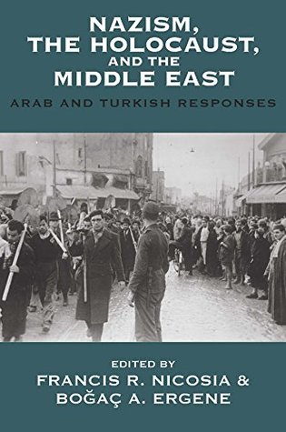 Download Nazism, the Holocaust, and the Middle East: Arab and Turkish Responses (Vermont Studies on Nazi Germany and the Holocaust Book 7) - Francis R. Nicosia file in ePub
