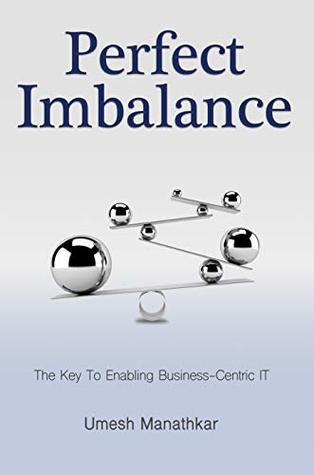 Read online Perfect Imbalance: The Key To Enabling Business-Centric IT - Umesh Manathkar file in PDF