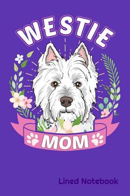 Read WESTIE MOM Lined Notebook: WESTIE West Highland White Terrier DOG MOM 6 x 9 120 Page Lined Notebook - Xenrise K9 Publishing file in PDF