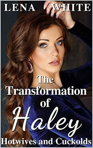 Download The Transformation of Haley (Hotwives and Cuckolds Book 3) - Lena White | PDF