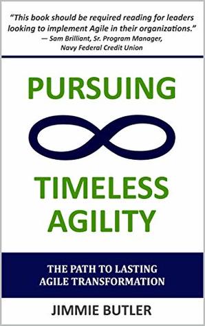 Read Pursuing Timeless Agility: The Path to Lasting Agile Transformation - Jimmie Butler file in PDF