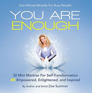 Read online You Are Enough: Thirty Mini Mantras for Self-Transformation Be Empowered, Enlightened, and Inspired - Zoe Summer file in PDF