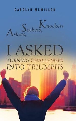 Download Askers, Seekers, Knockers: I Asked: Turning Challenges Into Triumphs - Carolyn McMillon | PDF
