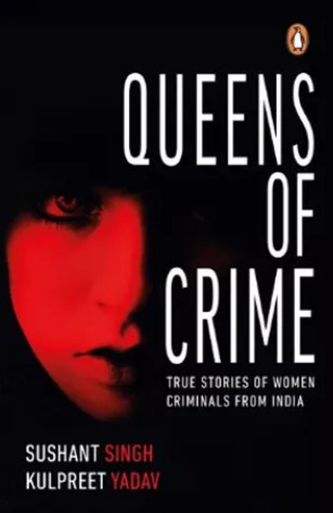 Read Queens of Crime: True Stories of Women Criminals from India - Kulpreet Yadav | ePub