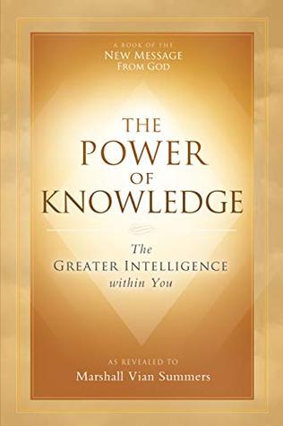 Read online The Power of Knowledge: The Greater Intelligence within You - Marshall Vian Summers | PDF