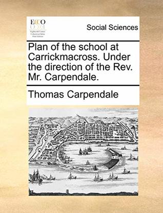 Download Plan of the school at Carrickmacross. Under the direction of the Rev. Mr. Carpendale. - Thomas Carpendale file in PDF