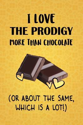 Read I Love The Prodigy More Than Chocolate (Or About The Same, Which Is A Lot!): The Prodigy Designer Notebook - Gorgeous Gift Books file in PDF