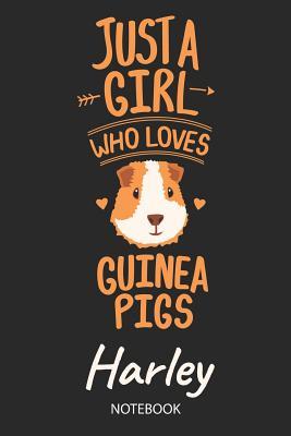 Read online Just A Girl Who Loves Guinea Pigs - Harley - Notebook: Cute Blank Lined Personalized & Customized Guinea Pig Name School Notebook / Journal for Girls & Women. Funny Guinea Pig Accessories & Stuff. Back To School, Birthday, Christmas & Name Day Gift. - Guinea Pig Love Publishing | PDF