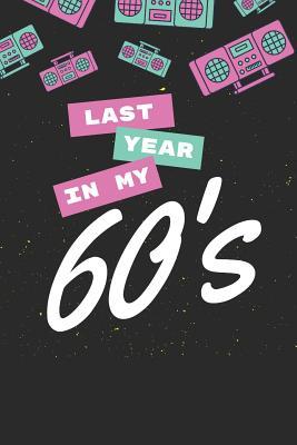 Read online Last Year In My 60's: 6 x 9 Blank Lined Journal Notebook, 120 Pages, Matte, Softcover, College Rule, Funny Sarcastic Birthday Cover - Joy and Valor | ePub