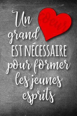 Read Un Grand Coeur est N�cessaire Pour Former les Jeunes Esprits: A Notebook to Show Appreciation to French Immersion Teachers -  file in PDF