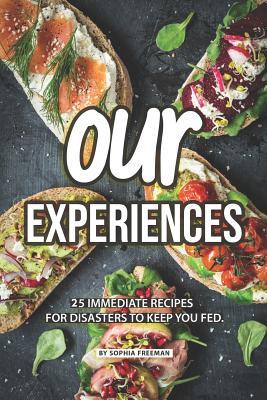 Download Our Experiences: 25 Immediate Recipes for Disasters to keep you Fed - Sophia Freeman | ePub