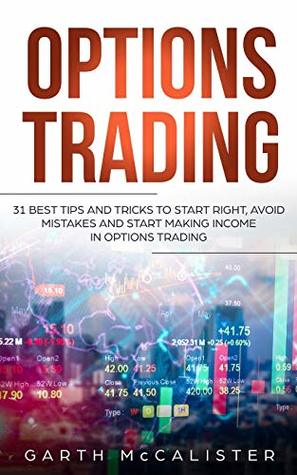 Read Options Trading: 31 Best Tips and Tricks to Start Right, Avoid Mistakes, and Start Making Income with Options Trading - Garth McCalister file in ePub