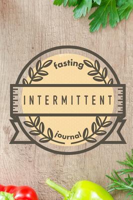 Read Intermittent Fasting Journal: You Can Daily Track Your Food & Water Plus Goals Log -  | ePub