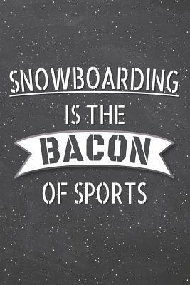 Read online Snowboarding Is The Bacon Of Sports: Snowboarding Notebook, Planner or Journal - Size 6 x 9 - 110 Lined Pages - Office Equipment, Supplies -Funny Snowboarding Gift Idea for Christmas or Birthday -  | PDF