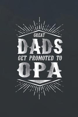Download Great Dads Get Promoted To Opa: Family life grandpa dad men father's day gift love marriage friendship parenting wedding divorce Memory dating Journal Blank Lined Note Book -  | ePub