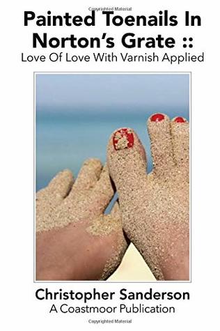 Read online Painted Toenails In Norton's Grate :: Love Of Love With Varnish Applied - Christopher Sanderson | ePub