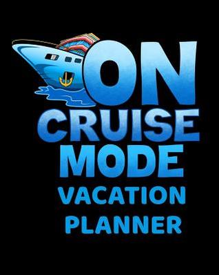 Read On Cruise Mode Cruise Vacation Planner: Cruising Memories Journal and Travel Logbook - Ginzburg Press | PDF