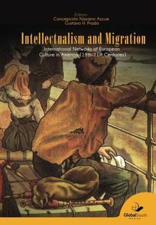 Download Intellectualism and Migration: International Networks of European Culture in America (19th-21st Centuries) - Concepción Navarro Azcue | ePub