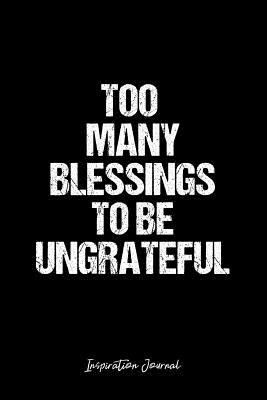 Read online Inspiration Journal: Dot Grid Gift Idea - Too Many Blessings To Be Ungrateful Inspiration Quote Journal - black Dotted Diary, Planner, Gratitude, Writing, Travel, Goal, Bullet Notebook - 6x9 120 pages -  file in ePub