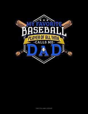 Download My Favorite Baseball Player Of All Time Calls Me Dad: Two Column Ledger -  | ePub