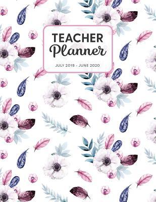 Read Teacher Planner July 2019 - June 2020: Dated Weekly Lesson Plan with Calendar & Vertical Days - Flowers And Feathers - Tara Petticrew file in PDF