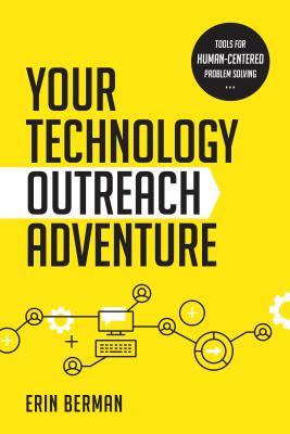 Read Your Technology Outreach Adventure: Tools for Human-Centered Problem Solving - Erin Berman | PDF