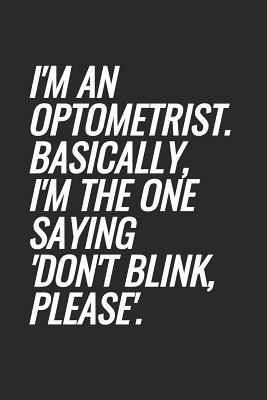 Read I'm An Optometrist. Basically, I'm The One Saying 'Don't Blink, Please': Blank Lined Notebook -  file in ePub