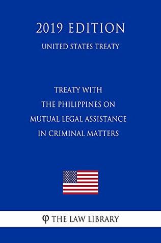 Read Treaty with the Philippines on Mutual Legal Assistance in Criminal Matters (United States Treaty) - The Law Library | PDF
