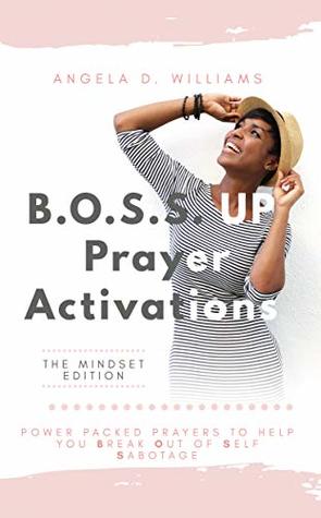 Download B.O.S.S. UP Prayer Activations: Power Packed Prayers To Help You Break Out Of Self Sabotage - Angela Williams | ePub