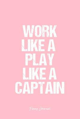 Download Funny Journal: Dot Grid Gift Idea - Work Like A Play Like A Captain Funny Quote Journal - Pink Dotted Diary, Planner, Gratitude, Writing, Travel, Goal, Bullet Notebook - 6x9 120 pages -  | PDF