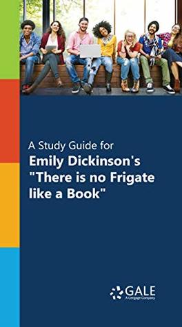 Read A Study Guide for Emily Dickinson's There is no Frigate like a Book (Poetry for Students) - Cengage Gale file in ePub
