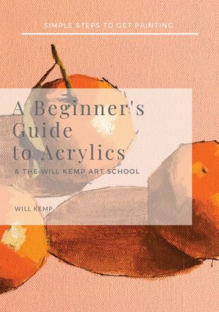 Read A Beginner's Guide to Acrylics & the Will Kemp Art School - Will Kemp file in ePub
