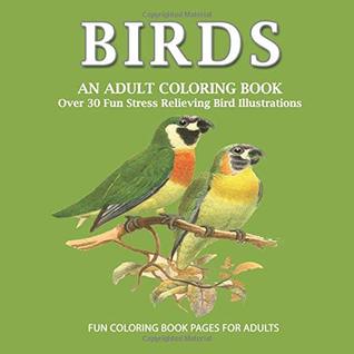 Download Birds An Adult Coloring Book: 8.5 x 8.5, Over 30 Fun Stress Relieving Illustrations of Birds, #1 Book For Your Inner Artist, mindful meditation coloring book - P2G Publishing | PDF
