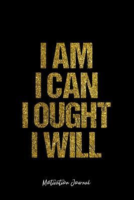 Read Motivation Journal: Dot Grid Gift Idea - I Am I Can I Ought I Will Motivation Quote Journal - black Dotted Diary, Planner, Gratitude, Writing, Travel, Goal, Bullet Notebook - 6x9 120 pages -  file in PDF