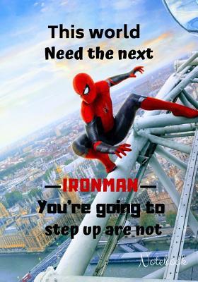 Download This world Need the next ironman you're going to step up are not Notebook: Spider-Man Notebook: Cartoon character cover, Lined Notebook, 7x10 120 pages - James Press | ePub