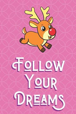 Read Follow Your Dreams: Christmas Reindeer Animal and Character Inspired Funny Cute And Colorful Journal Notebook For Girls and Boys of All Ages. Great Gag Gift or Surprise Present for School, Birthday, Anniversary, Christmas, Graduation and During Holidays - Joanna H Peterson Publishing file in PDF