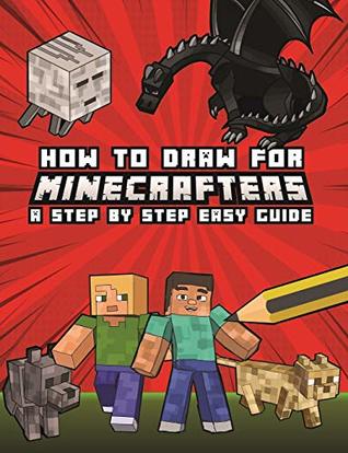 Read online How to Draw for Minecrafters A Step by Step Easy Guide: Kids 8 to 14 - Dewifier | PDF