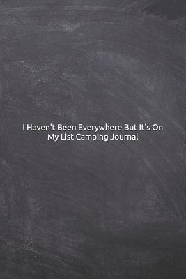 Read I Haven't Been Everywhere But It's On My List Camping Journal: Notebook, Diary, 6x9 Lined Pages, 120 Pages Camper Gift, Camping Logbook, RV Journal, RV Gifts, Camper Journal, Memory Book For Travel Notes, Travel Journal -  | ePub